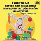 I Love to Eat Fruits and Vegetables: English Greek Bilingual Edition (English Greek Bilingual Collection) By Shelley Admont, Kidkiddos Books Cover Image