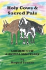 Holy Cows and Sacred Pals: Lakshmi Cow and Animal Sanctuary By Raquel Sonera Cover Image
