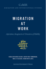 Migration at Work: Aspirations, Imaginaries &Structures of Mobility (Cemis Migration and Intercultural Studies #5) Cover Image