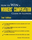 How to Win a Workers' Compensation Claim in Illinois, 2nd Edition By Mark Weissburg Cover Image