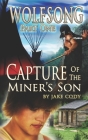 Wolfsong, Part One: Capture of the Miner's Son By Jake Cody Cover Image