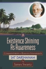 Existence Shining As Awareness: Commentaries on Ramana Maharshi's Sat Darshanam By James Swartz Cover Image