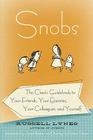 Snobs: The Classic Guidebook to Your Friends, Your Enemies, Your Colleagues, and Yourself By Russell Lynes Cover Image