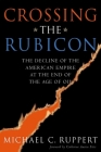 Crossing the Rubicon: The Decline of the American Empire at the End of the Age of Oil Cover Image