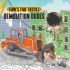 Demolition Dudes (Finn's Fun Trucks) By Finn Coyle, Srimalie Bassani (Illustrator) Cover Image