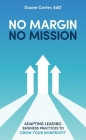 No Margin, No Mission: Adapting Leading Business Practices to Grow Your Nonprofit By Duane Carter Cover Image