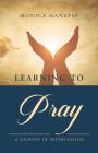 Learning to Pray: A Journey In Intercession By Monica Manatse Cover Image