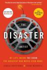 The Disaster Artist: My Life Inside The Room, the Greatest Bad Movie Ever Made By Greg Sestero, Tom Bissell Cover Image