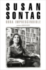Susan Sontag: Obra imprescindible / Susan Sontag: Essential Works: Edición de David Rieff By Susan Sontag, David Rieff (Editor) Cover Image