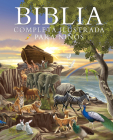 Biblia Completa Ilustrada Para Niños (the Illustrated Children's Bible) By Janice Emmerson-Hicks Cover Image