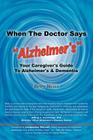 When The Doctor Says Alzheimer's: Your Caregiver's Guide to Alzheimer's & Dementia Cover Image