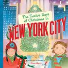 The Twelve Days of Christmas in New York City (Twelve Days of Christmas in America) By Lisa Adams, Lisa Adams (Illustrator) Cover Image