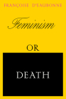 Feminism or Death: How the Women's Movement Can Save the Planet By Francoise d'Eaubonne, Ruth Hottell (Editor), Ruth Hottell (Translated by), Carolyn Merchant (Foreword by) Cover Image