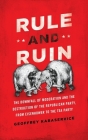 Rule and Ruin: The Downfall of Moderation and the Destruction of the Republican Party, from Eisenhower to the Tea Party (Studies in Postwar American Political Development) By Geoffrey Kabaservice Cover Image