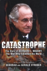 Catastrophe: The Story of Bernard L. Madoff, the Man who Swindled the World By Deborah Strober Cover Image