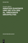 Ignatios Diakonos Und Die Vita Des Hl. Gregorios Dekapolites (Byzantinisches Archiv #17) Cover Image