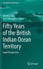 Fifty Years of the British Indian Ocean Territory: Legal Perspectives (World of Small States #4) By Stephen Allen (Editor), Chris Monaghan (Editor) Cover Image