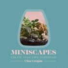 Miniscapes: Create Your Own Terrarium By Clea Cregan Cover Image