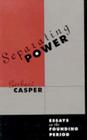 Separating Power: Essays on the Founding Period By Gerhard Casper Cover Image