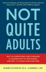 Not Quite Adults: Why 20-Somethings Are Choosing a Slower Path to Adulthood, and Why It's Good for Everyone By Richard Settersten, Barbara E. Ray Cover Image