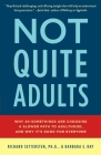 Not Quite Adults: Why 20-Somethings Are Choosing a Slower Path to Adulthood, and Why It's Good for Everyone Cover Image