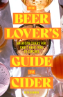 The Beer Lover's Guide to Cider: American Ciders for Craft Beer Fans to Explore By Beth Demmon Cover Image
