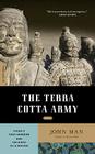 The Terra Cotta Army: China’s First Emperor and the Birth of a Nation By John Man Cover Image