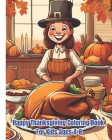 Happy Thanksgiving Coloring Book For Kids Ages 4-8: Thanksgiving Designs with Turkey, Pumpkin, Autumn Leave, Animals / Fun Activity Coloring for Child By Dana Nguyen Cover Image