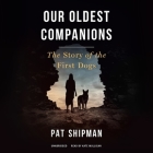 Our Oldest Companions: The Story of the First Dogs By Pat Shipman, Kate Mulligan (Read by) Cover Image