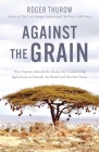 Against the Grain: How Farmers Around the Globe Are Transforming Agriculture to Nourish the World and Heal the Planet Cover Image