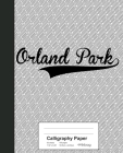 Calligraphy Paper: ORLAND PARK Notebook By Weezag Cover Image