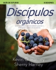 Discípulos organicos: Siete Formas de Crecer Espiritualmente Y Compartir a Jesús Naturalmente By Kevin G. Harney, Sherry Harney Cover Image