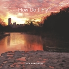 How Do I Fly By Rich Armington Cover Image