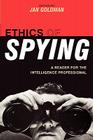 Ethics of Spying: A Reader for the Intelligence Professional (Security and Professional Intelligence Education #8) By Jan Goldman (Editor), Joel H. Rosenthal (Contribution by), J. E. Drexel Godfrey (Contribution by) Cover Image