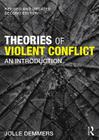 Theories of Violent Conflict: An Introduction By Jolle Demmers Cover Image