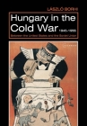 Hungary in the Cold War, 1945-1956: Between the United States and the Soviet Union By László Borhi Cover Image