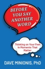 Before You Say Another Word: Thinking on Your Feet In Moments That Matter By Dave Minionis Cover Image