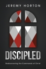 Discipled: Rediscovering the Commands of Christ By Jeremy Horton Cover Image