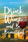 Drink Wine and Be Beautiful: Short Stories Cover Image