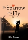 The Sparrow Will Fly By Dink Kearney Cover Image