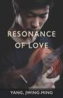 Resonance of Love By Jwing-Ming Yang Cover Image