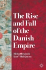 The Rise and Fall of the Danish Empire By Michael Bregnsbo, Kurt Villads Jensen Cover Image