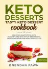 Keto Desserts: Tasty Keto Dessert Cookbook: Delicious & Nutritious Keto Desserts and Snacks for Weight Loss, Energy Boosting, and Hea Cover Image