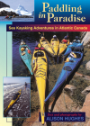 Paddling in Paradise: Sea Kayaking Adventures in Atlantic Canada Cover Image