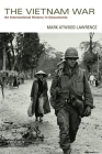 The Vietnam War: An International History in Documents By Mark Atwood Lawrence Cover Image