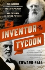 The Inventor and the Tycoon: The Murderer Eadweard Muybridge, the Entrepreneur Leland Stanford, and the Birth of Moving Pictures By Edward Ball Cover Image