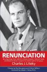 Renunciation: My Pilgrimage from Catholic Military Chaplain, Vietnam Hawk, and Medal of Honor Recipient to Civilian Warrior for Peac By Charles J. Liteky Cover Image