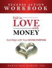 Fall in Love With Money: Success Action Workbook: And Align with Your Divine Purpose Cover Image