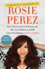 Handbook for an Unpredictable Life: How I Survived Sister Renata and My Crazy Mother, and Still Came Out Smiling (with Great Hair) By Rosie Perez Cover Image