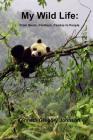 My Wild Life: From Bears, Panthers, Pandas to People By Kenneth Gregory Johnson Cover Image